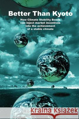 Better Than Kyoto: How Climate Stability Bonds Can Inject Market Incentives Into the Achievement of a Stable Climate Horesh, Ronnie 9780595211647 Writers Club Press