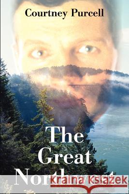 The Great Northwest Courtney M. Purcell 9780595211944 Writers Club Press