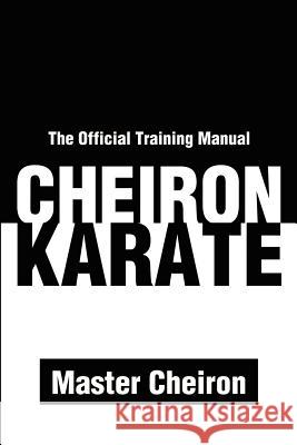 Cheiron Karate : The Official Training Manual Adam Lee D'Amato-Neff 9780595212101 Writers Club Press