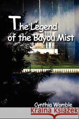 The Legend of the Bayou Mist Cynthia Womble 9780595212163 Writers Club Press