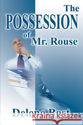 The Possession of Mr. Rouse Delene Bost 9780595212675