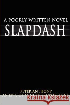 Slapdash: A Poorly Written Novel Anthony, Peter 9780595212859
