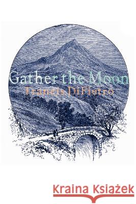 Gather the Moon Francis DiPietro 9780595213023 Writers Club Press