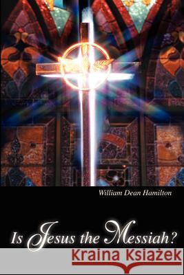 Is Jesus the Messiah? William D. Hamilton 9780595213245 Writers Club Press