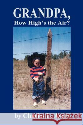 Grandpa, How High's the Sky? Charles L. Avery 9780595213580 Writers Club Press