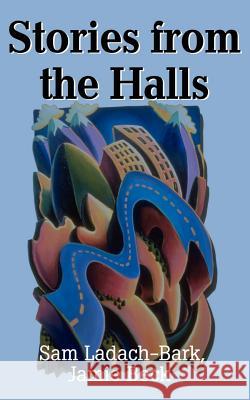 Stories from the Halls Sam Ladach-Bark Jamie Beck 9780595213658 Writers Club Press
