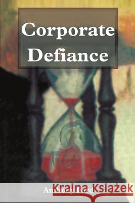 Corporate Defiance Anthony Ford 9780595213856 Writers Club Press
