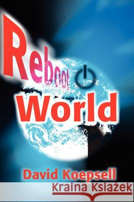 Reboot World David R. Koepsell 9780595214167 Writers Club Press