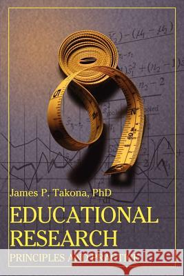 Educational Research: Principles and Practice Takona, James P. 9780595214297 Writers Club Press