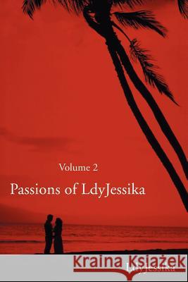 Passions of LdyJessika: Volume 2 Ldyjessika 9780595214617 Writers Club Press