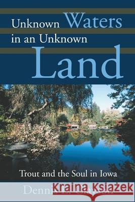 Unknown Waters in an Unknown Land: Trout and the Soul in Iowa Clayson, Dennis E. 9780595214730 Writers Club Press