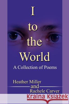 I to the World: A Collection of Poems Carver, Rachele M. 9780595214778 Writers Club Press