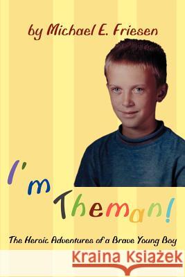 I'm Theman!: The Heroic Adventures of a Brave Young Boy Friesen, Michael E. 9780595214969 Writer's Showcase Press