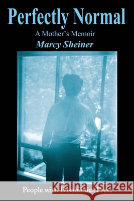 Perfectly Normal: A Mother's Memoir Sheiner, Marcy 9780595215447 People with Disabilities Press