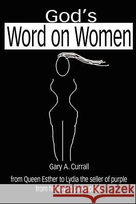 God's Word on Women: from Queen Esther to Lydia the seller of purple from history to psychology Currall, Gary A. 9780595215607 Writers Club Press