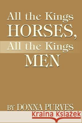All the Kings Horses, All the Kings Men Donna Purves 9780595215799 Writer's Showcase Press