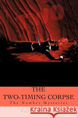 The Two-Timing Corpse: The Number Mysteries Bunker, Dusty 9780595216215 Mystery and Suspense Press