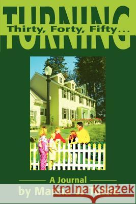 Turning Thirty, Forty, Fifty...: A Journal Tuttle, Marcia W. 9780595216260 Writers Club Press