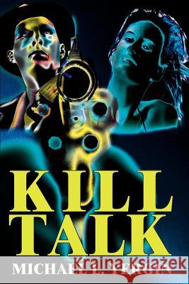 Kill Talk Michael L. Yergin 9780595216567