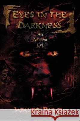 Eyes in the Darkness: An Ancient Evil Bulow, Wayde 9780595216796 Writers Club Press