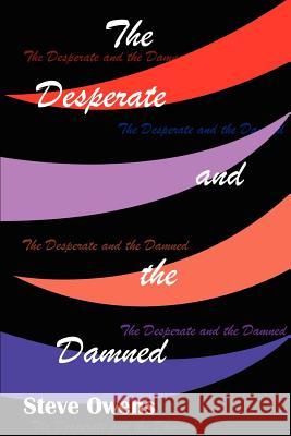 The Desperate and the Damned Stephen J. Owens 9780595216970 Writers Club Press