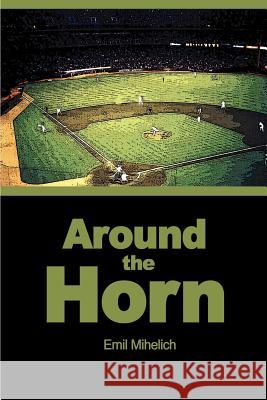 Around the Horn Emil Mihelich 9780595217533 Writers Club Press