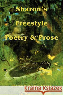 Sharon's Freestyle Poetry & Prose Sharon M. French 9780595217649 Writers Club Press