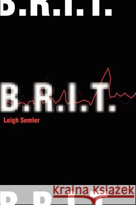 B.R.I.T. Leigh Semler 9780595217854