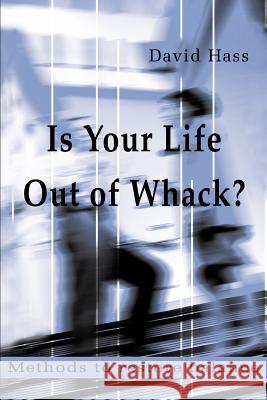 Is Your Life Out of Whack?: Methods to restore balance Hass, David 9780595218042 Writer's Showcase Press