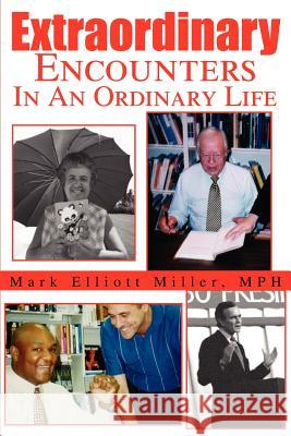 Extraordinary Encounters In An Ordinary Life Mark E. Miller 9780595218660 Writers Club Press