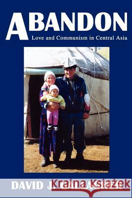 Abandon: Love and Communism in Central Asia Gallagher, David J. 9780595218684 Writers Club Press