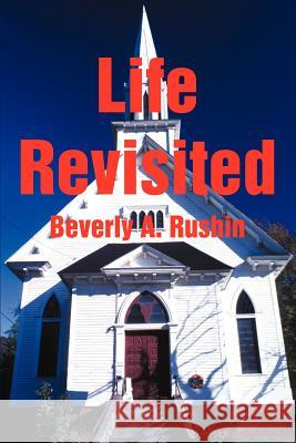Life Revisited Beverly A. Rushin 9780595218738