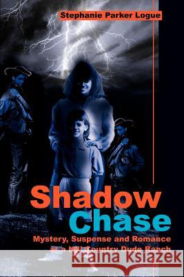 Shadow Chase: Mystery, Suspense and Romance at a Hill Country Dude Ranch Logue, Stephanie P. 9780595218820 Writers Club Press