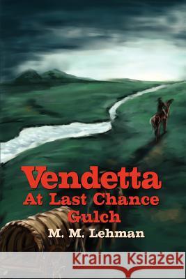 Vendetta At Last Chance Gulch Maynard M. Lehman 9780595218929 Writers Club Press