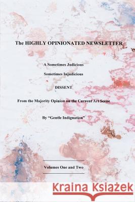 The Highly Opinionated Newsletter: A Sometimes Judicious Indignation, Gentle 9780595218998 Writers Club Press