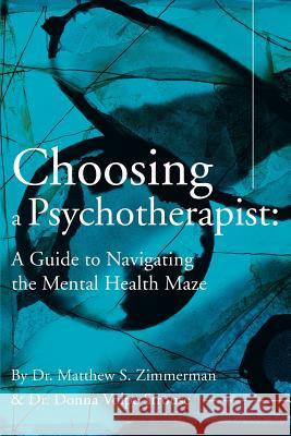 Choosing a Psychotherapist: A Guide to Navigating the Mental Health Maze Zimmerman, Matthew S. 9780595219100 Writers Club Press