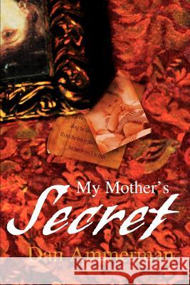 My Mother's Secret Dan S. Ammerman 9780595219292