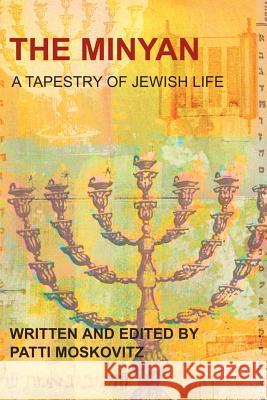 The Minyan: A Tapestry of Jewish Life Moskovitz, Patti 9780595219452 Writers Club Press