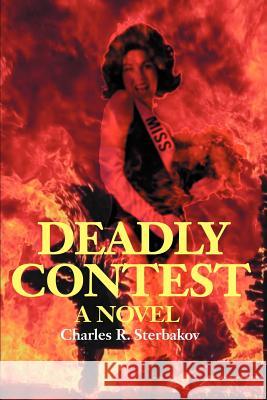 Deadly Contest Charles R. Sterbakov 9780595219728 Writers Club Press