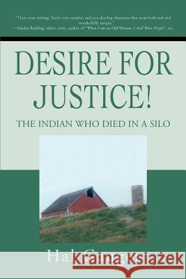 Desire for Justice!: The Indian Who Died in a Silo Gauger, Hal 9780595219766