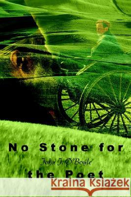 No Stone for the Poet John J. O'Boyle 9780595219988 Writer's Showcase Press