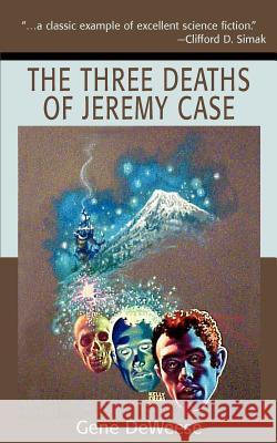 The Three Deaths of Jeremy Case Gene Deweese 9780595220472