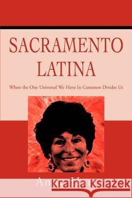 Sacramento Latina: When the One Universal We Have In Common Divides Us Hart, Anne 9780595220618 Mystery and Suspense Press