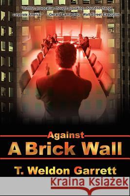 Against A Brick Wall T. Weldon Garrett 9780595220724 Writers Club Press