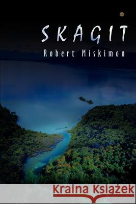 Skagit Robert M. Miskimon 9780595220922 Writers Club Press