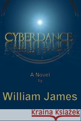 Cyberdance William James 9780595221127 Writers Club Press