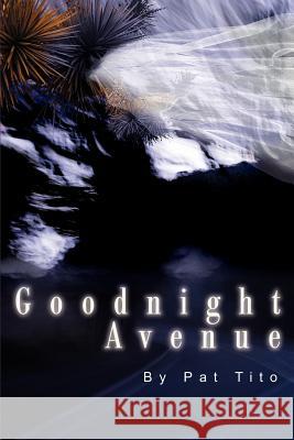 Goodnight Avenue Pat Tito 9780595221264 Writers Club Press