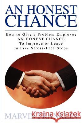 An Honest Chance: How to Give a Problem Employee Franklin, Marvin 9780595221424 Writers Club Press