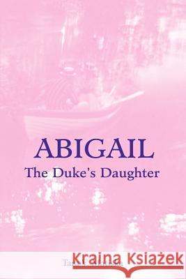 Abigail: The Duke's Daughter Matiska, Tara V. 9780595221547 Writers Club Press