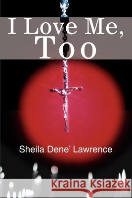 I Love Me, Too Sheila D. Lawrence 9780595221608 Writers Club Press